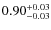 $\rm0.90_{-0.03}^{+0.03}$