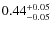 $\rm0.44_{-0.05}^{+0.05}$