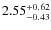 $\rm 2.55_{-0.43}^{+0.62}$