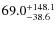 $\rm 69.0_{-38.6}^{+148.1}$