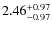 $\rm 2.46_{-0.97}^{+0.97}$