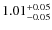 $\rm 1.01_{-0.05}^{+0.05}$