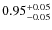 $\rm0.95_{-0.05}^{+0.05}$