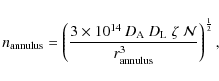 \begin{displaymath}n_{\rm annulus} = \left ( \frac{3 \times 10^{14} \: D_{\rm A}...
...ta \; {\mathcal N}}{r_{\rm annulus}^3} \right )^{\frac{1}{2}},
\end{displaymath}