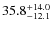 $\rm 35.8_{-12.1}^{+14.0}$