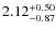 $\rm 2.12_{-0.87}^{+0.50}$
