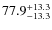 $\rm 77.9_{-13.3}^{+13.3}$