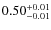$\rm0.50_{-0.01}^{+0.01}$