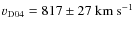 $\varv_{\rm D04}=817\pm27~{\rm km~s}^{-1}$