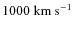 $1000~{\rm km~s}^{-1}$