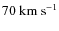 $70~\rm{km~s}^{-1}$