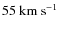 $55~{\rm km~s}^{-1}$
