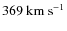 $369~{\rm km~s}^{-1}$