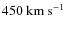 $450~\rm{km~s}^{-1}$