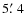 $5\hbox{$.\mkern-4mu^\prime$ }4$