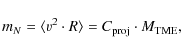 \begin{displaymath}m_N = \langle\varv^2 \cdot R \rangle = C_{\rm {proj}}\cdot M_{{\rm TME}} ,
\end{displaymath}