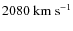 $2080~{\rm km~s}^{-1}$