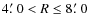 $4\hbox{$.\mkern-4mu^\prime$ }0<R\leq8\hbox{$.\mkern-4mu^\prime$ }0$
