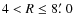 $4< R\leq8\hbox{$.\mkern-4mu^\prime$ }0$