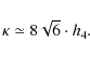 \begin{displaymath}\kappa \simeq 8 \sqrt{6}\cdot h_4.
\end{displaymath}