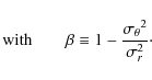 \begin{displaymath}{\rm with}\qquad \beta \equiv 1 - \frac{{\sigma_{\theta}}^2}{{\sigma_{r}^2}}\cdot
\end{displaymath}
