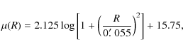 \begin{displaymath}\mu(R)= 2.125 \log \left[ 1+ \left(\frac{R}{0\hbox{$.\mkern-4mu^\prime$ }055}
\right)^2\right] + 15.75 ,
\end{displaymath}