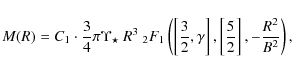 \begin{displaymath}M(R) = C_1 \cdot \frac{3}{4} \pi \Upsilon_{\star}~ R^3
~_{2}...
...a \right],\left[ \frac{5}{2}\right],
-\frac{R^2}{B^2} \right),
\end{displaymath}