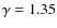 $\gamma=1.35$