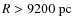 $R> 9200~\rm {pc}$