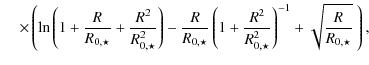 $\displaystyle \hspace*{4mm}\times \left(
\ln\left(1+ \frac{R}{R_{0,\star} } + \...
...ac{R^2}{R_{0,\star}^2 }\right)^{-1}
+ \sqrt{\frac{R}{ R_{0,\star}}}
~ \right) ,$
