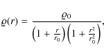 \begin{displaymath}\varrho(r) = \frac{\varrho_0}{\left(
1+ \frac{r}{r_{0}}\right) \left(1+ \frac{r^2}{{r_0^2}} \right)} ,
\end{displaymath}