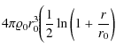 $\displaystyle 4 \pi \varrho_{\rm {0}} {r_{0}^3} \Bigg(
\frac{1}{2} \ln \left( 1 + \frac{r}{r_0}\right)$