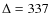 $\Delta=337$