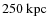 $250~\rm {kpc}$