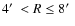 $4\hbox{$^\prime$ }< R \leq8\hbox{$^\prime$ }$