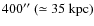 $400\hbox{$^{\prime\prime}$ }{}(\simeq35~\rm {kpc})$