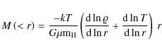 \begin{displaymath}M \left( < r \right) = \frac{-kT}{G\mu {\rm m}_{{\rm H}}} \le...
...{\rm d} \ln r}
+
\frac{{\rm d} \ln T}{{\rm d} \ln r}
\right)~r
\end{displaymath}