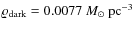 $\varrho_{{\rm dark}}=0.0077~M_\odot~\rm {pc}^{-3}$