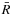 $\bar{R}$