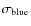 $\sigma_{{\rm blue}}$