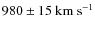 $980\pm15~\rm {km~s}^{-1}$