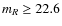 $m_R \geq22.6$