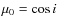 $\mu_0 = \cos i$