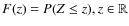 $F(z)=P(Z \leq z), z \in {\mathbb R}$