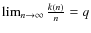 $\lim_{n \rightarrow \infty} \frac{k(n)}{n} =
q$