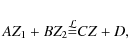 \begin{displaymath}
AZ_{1}+BZ_{2}{\stackrel{{\cal L}}{=}}CZ+D,
\end{displaymath}