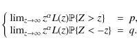 \begin{displaymath}
\left\{\begin{array}{lll}\lim_{z\rightarrow\infty}z^\alpha L...
...\infty}z^\alpha L(z){\mathbb P}\{Z<-z\}&=&q.\end{array}\right.
\end{displaymath}