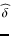 $\widehat{\delta}$