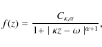 \begin{displaymath}f(z) = \frac{C_{\kappa,\alpha}}{1+\mid \kappa z - \omega\mid^{\alpha+1}},
\end{displaymath}