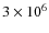 $3\times 10^6$